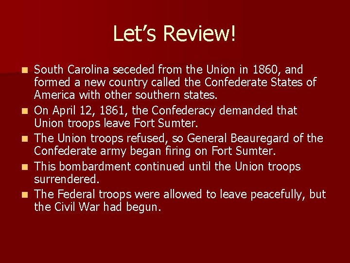 Let’s Review! n n n South Carolina seceded from the Union in 1860, and