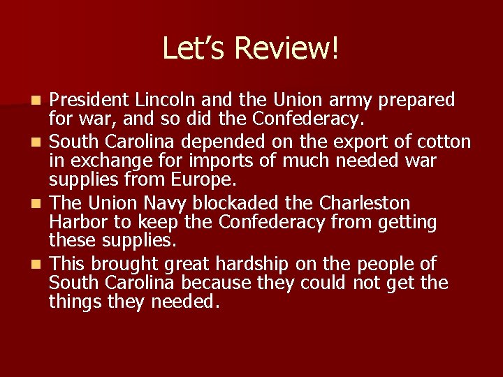 Let’s Review! n n President Lincoln and the Union army prepared for war, and