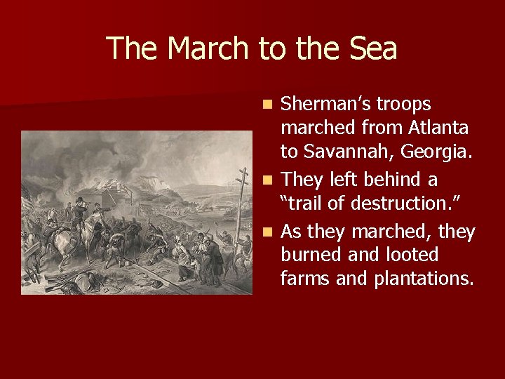 The March to the Sea Sherman’s troops marched from Atlanta to Savannah, Georgia. n