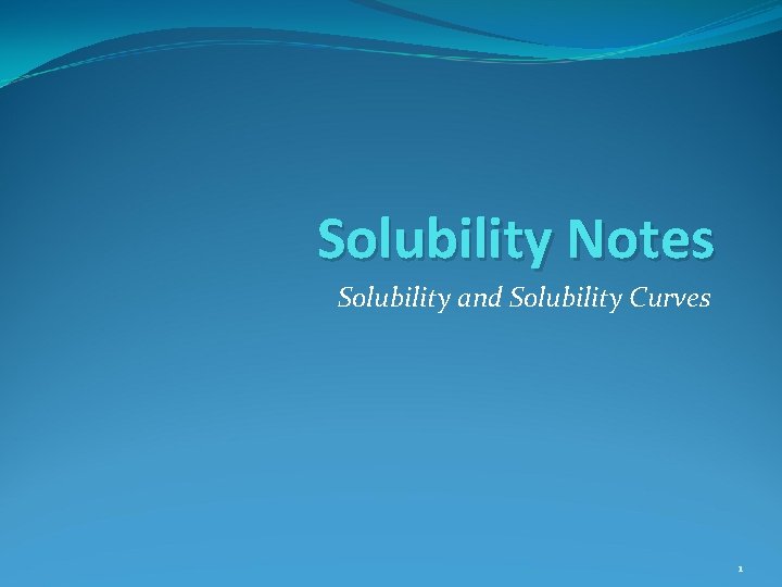 Solubility Notes Solubility and Solubility Curves 1 