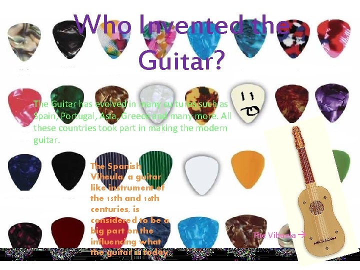 Who Invented the Guitar? The Guitar has evolved in many cultures such as Spain,