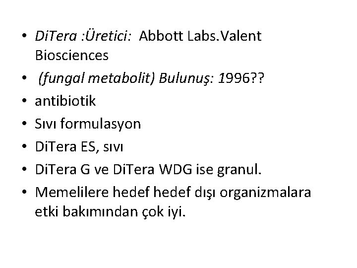  • Di. Tera : Üretici: Abbott Labs. Valent Biosciences • (fungal metabolit) Bulunuş:
