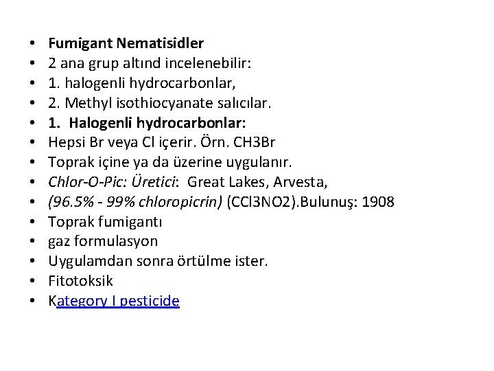  • • • • Fumigant Nematisidler 2 ana grup altınd incelenebilir: 1. halogenli