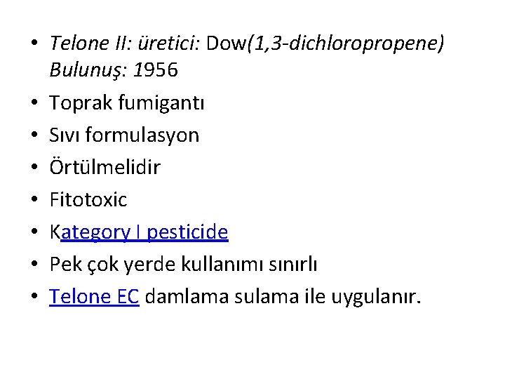  • Telone II: üretici: Dow(1, 3 -dichloropropene) Bulunuş: 1956 • Toprak fumigantı •