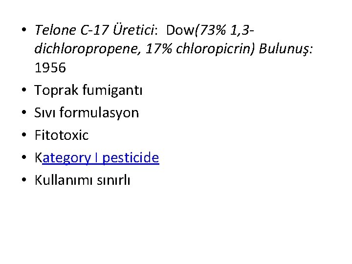  • Telone C-17 Üretici: Dow(73% 1, 3 dichloropropene, 17% chloropicrin) Bulunuş: 1956 •