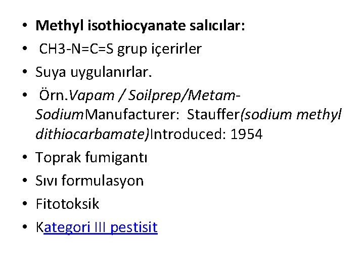  • • Methyl isothiocyanate salıcılar: CH 3 -N=C=S grup içerirler Suya uygulanırlar. Örn.