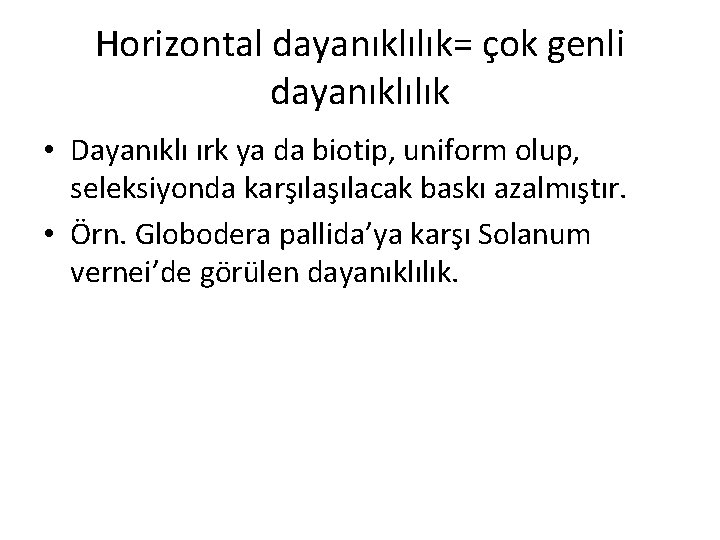 Horizontal dayanıklılık= çok genli dayanıklılık • Dayanıklı ırk ya da biotip, uniform olup, seleksiyonda