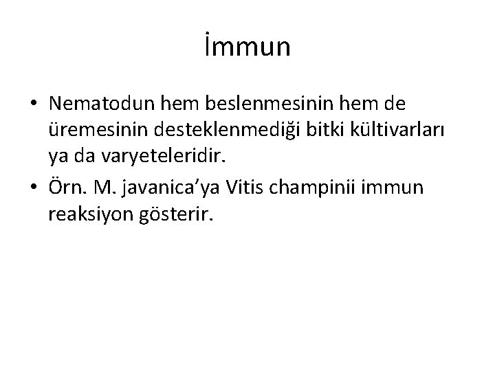 İmmun • Nematodun hem beslenmesinin hem de üremesinin desteklenmediği bitki kültivarları ya da varyeteleridir.