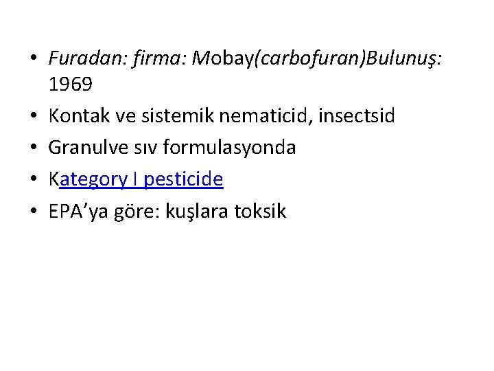  • Furadan: firma: Mobay(carbofuran)Bulunuş: 1969 • Kontak ve sistemik nematicid, insectsid • Granulve