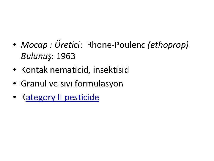  • Mocap : Üretici: Rhone-Poulenc (ethoprop) Bulunuş: 1963 • Kontak nematicid, insektisid •