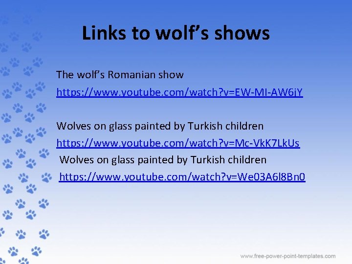 Links to wolf’s shows The wolf’s Romanian show https: //www. youtube. com/watch? v=EW-MI-AW 6