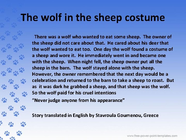 The wolf in the sheep costume There was a wolf who wanted to eat