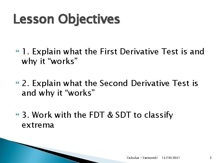 Lesson Objectives 1. Explain what the First Derivative Test is and why it “works”