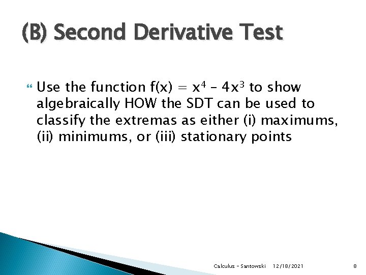 (B) Second Derivative Test Use the function f(x) = x 4 – 4 x (B) Second Derivative Test Use the function f(x) = x 4 – 4 x