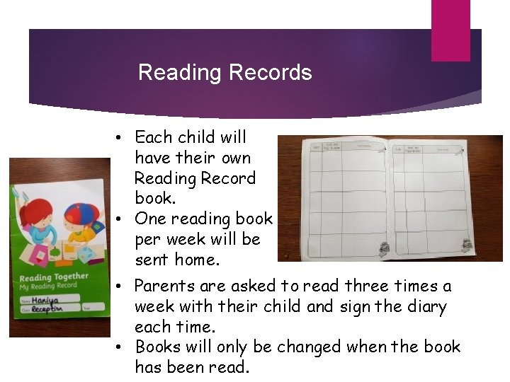Reading Records • Each child will have their own Reading Record book. • One