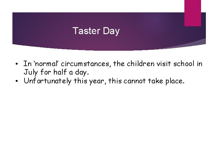 Taster Day • In ‘normal’ circumstances, the children visit school in July for half