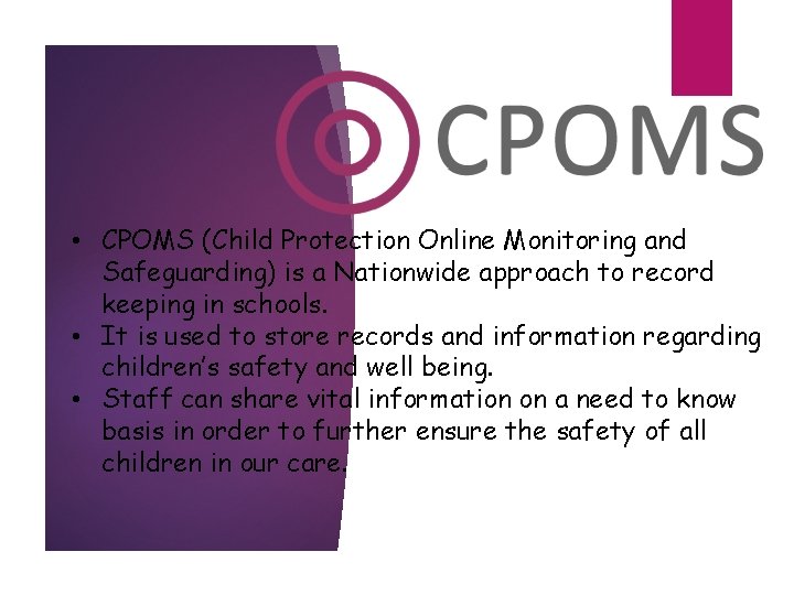  • CPOMS (Child Protection Online Monitoring and Safeguarding) is a Nationwide approach to