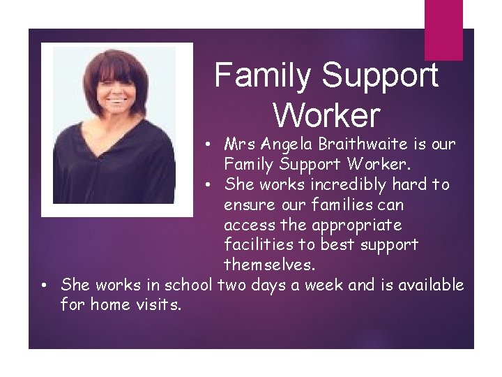 Family Support Worker • Mrs Angela Braithwaite is our Family Support Worker. • She