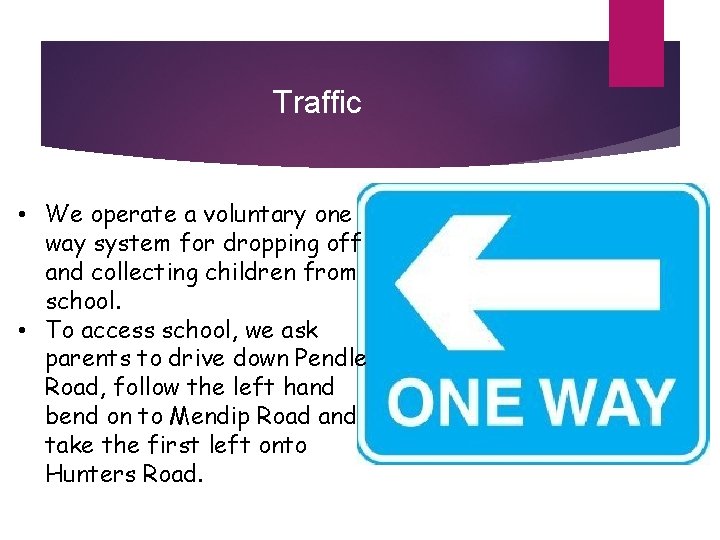 Traffic • We operate a voluntary one way system for dropping off and collecting