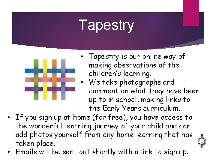 Tapestry • Tapestry is our online way of making observations of the children’s learning.