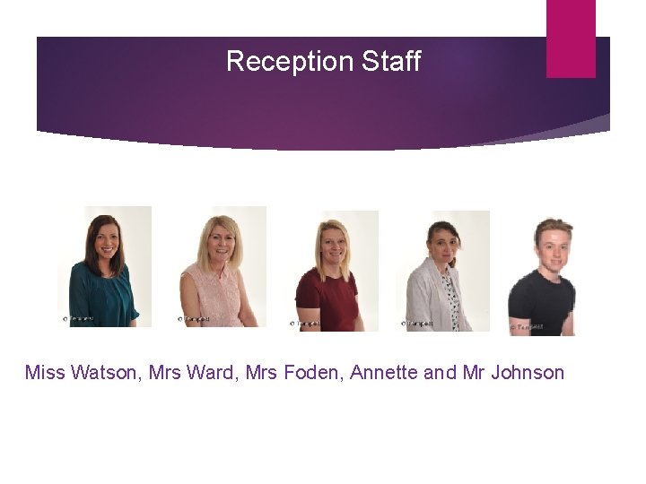 Reception Staff Miss Watson, Mrs Ward, Mrs Foden, Annette and Mr Johnson 