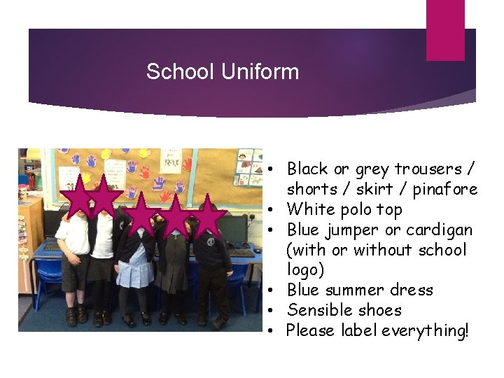 School Uniform • Black or grey trousers / shorts / skirt / pinafore •