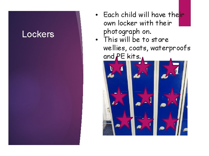 Lockers • Each child will have their own locker with their photograph on. •