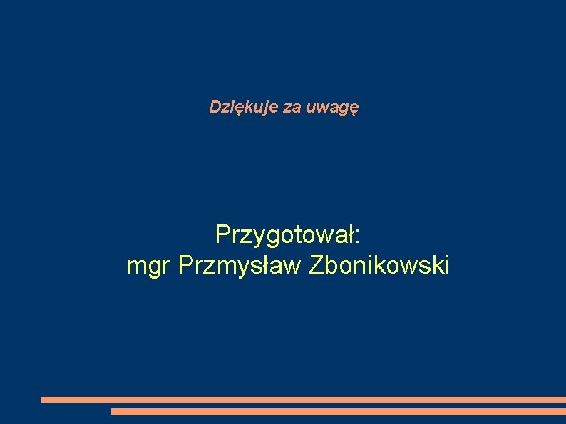 Dziękuje za uwagę Przygotował: mgr Przmysław Zbonikowski 