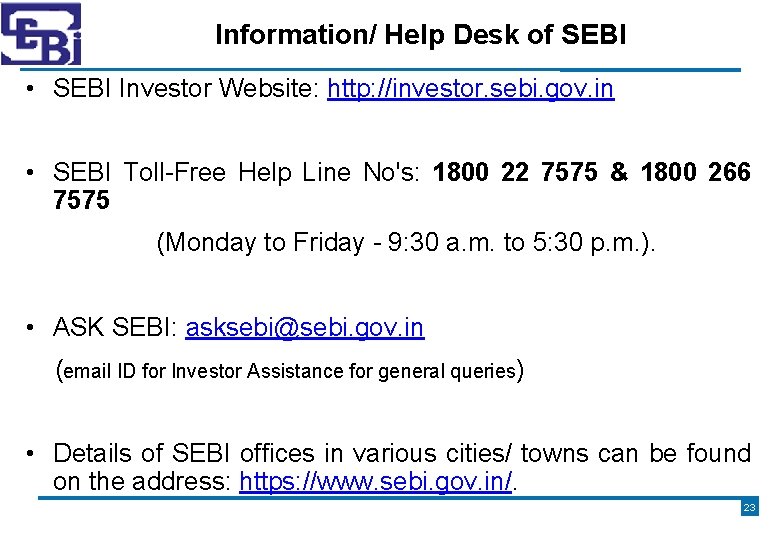 Information/ Help Desk of SEBI • SEBI Investor Website: http: //investor. sebi. gov. in