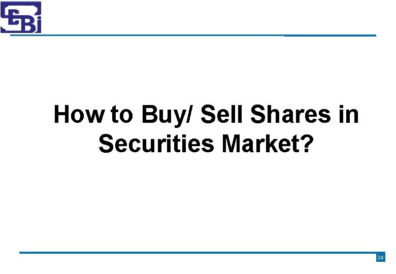 How to Buy/ Sell Shares in Securities Market? 24 