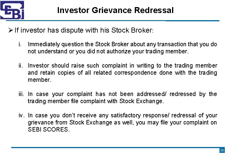 Investor Grievance Redressal If investor has dispute with his Stock Broker: i. Immediately question