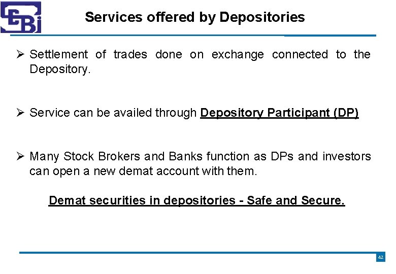 Services offered by Depositories Settlement of trades done on exchange connected to the Depository.