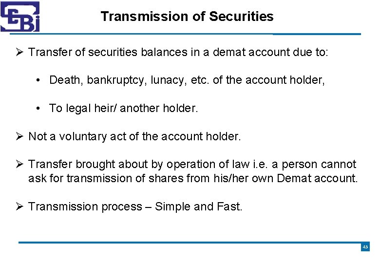 Transmission of Securities Transfer of securities balances in a demat account due to: •