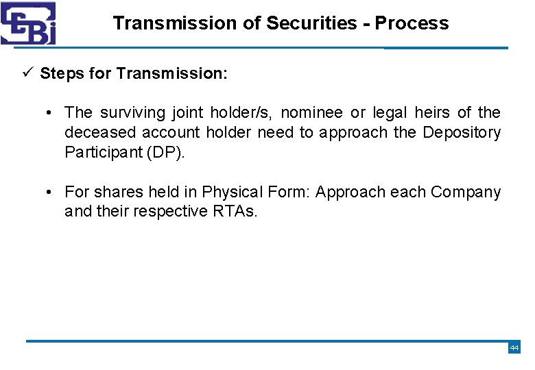 Transmission of Securities - Process ü Steps for Transmission: • The surviving joint holder/s,