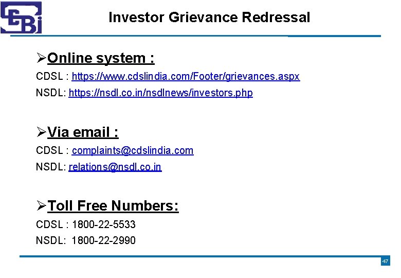 Investor Grievance Redressal Online system : CDSL : https: //www. cdslindia. com/Footer/grievances. aspx NSDL: