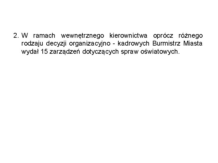 2. W ramach wewnętrznego kierownictwa oprócz różnego rodzaju decyzji organizacyjno - kadrowych Burmistrz Miasta