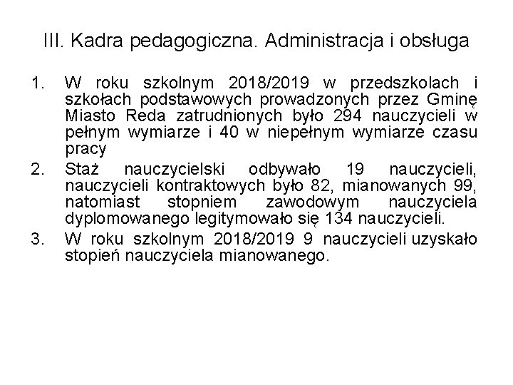 III. Kadra pedagogiczna. Administracja i obsługa 1. 2. 3. W roku szkolnym 2018/2019 w