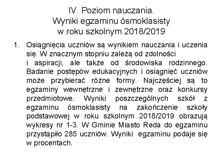 IV. Poziom nauczania. Wyniki egzaminu ósmoklasisty w roku szkolnym 2018/2019 1. Osiągnięcia uczniów są