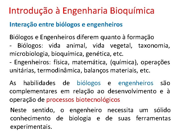 Introdução à Engenharia Bioquímica Interação entre biólogos e engenheiros Biólogos e Engenheiros diferem quanto