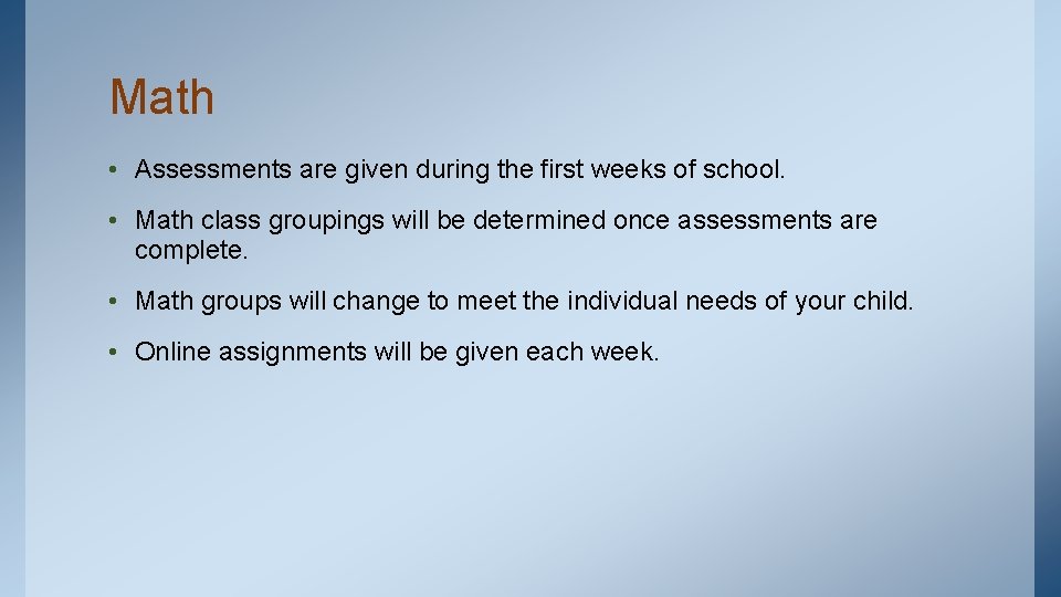 Math • Assessments are given during the first weeks of school. • Math class