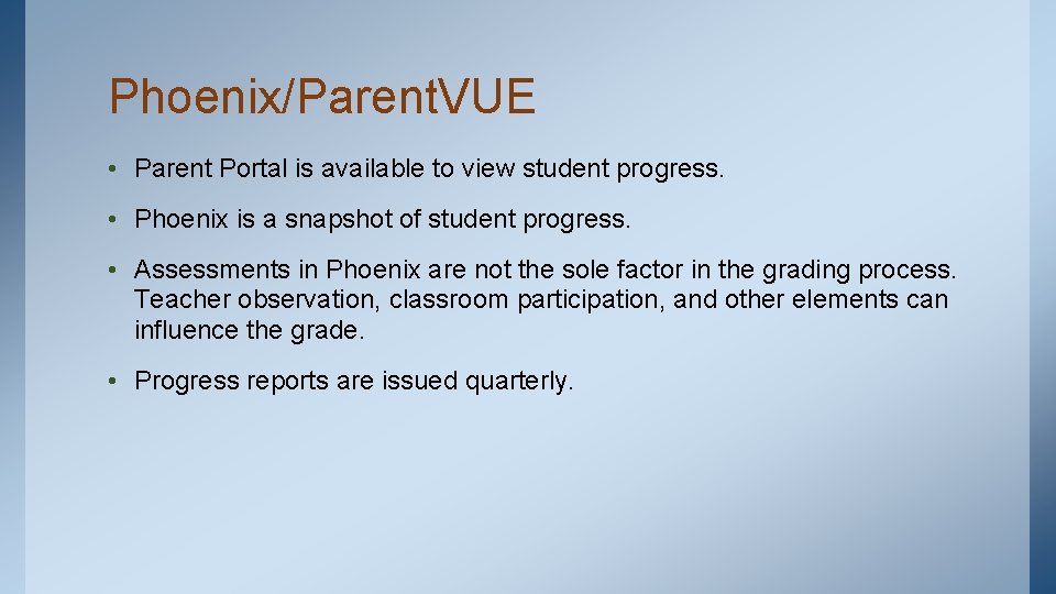 Phoenix/Parent. VUE • Parent Portal is available to view student progress. • Phoenix is