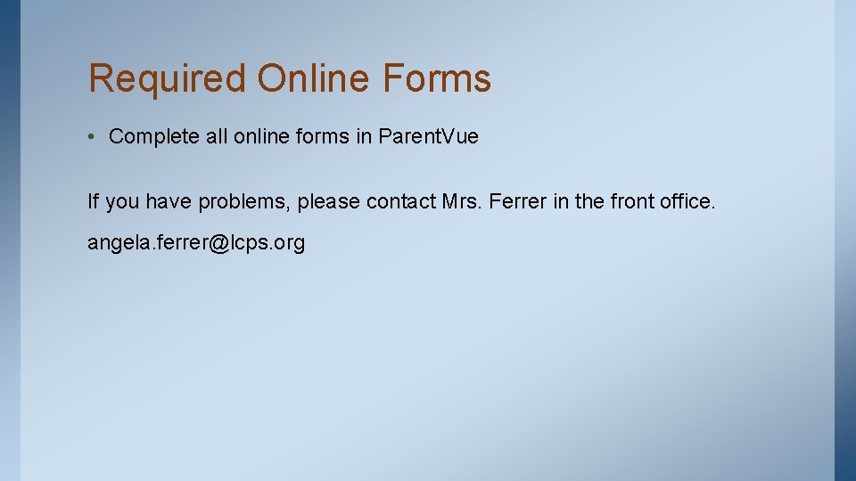 Required Online Forms • Complete all online forms in Parent. Vue If you have