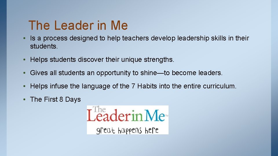 The Leader in Me • Is a process designed to help teachers develop leadership