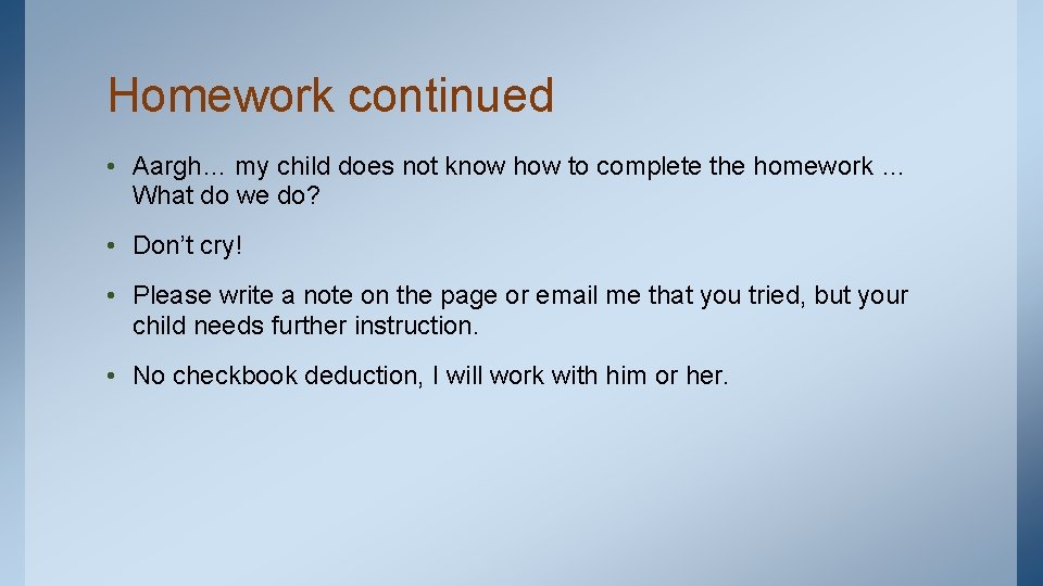 Homework continued • Aargh… my child does not know how to complete the homework