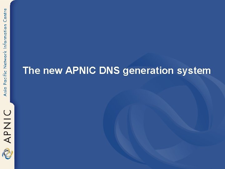 The new APNIC DNS generation system 