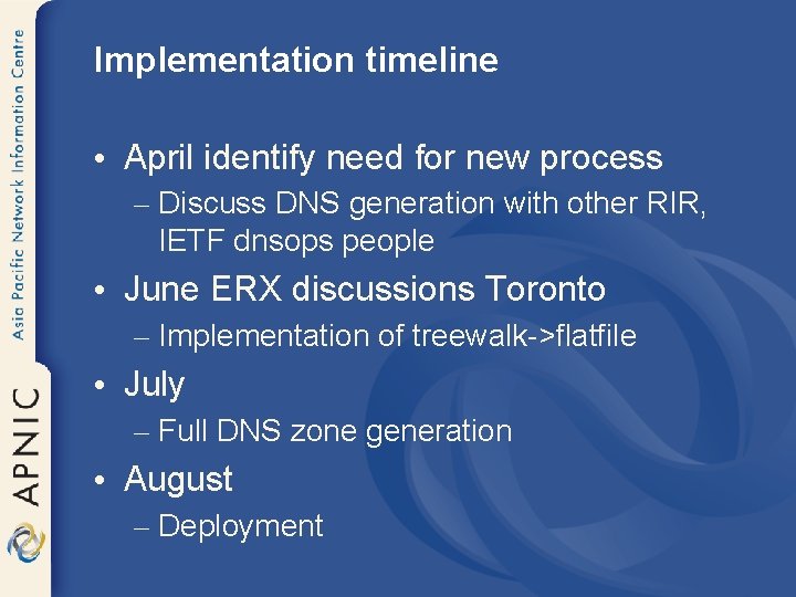 Implementation timeline • April identify need for new process – Discuss DNS generation with