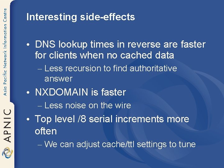 Interesting side-effects • DNS lookup times in reverse are faster for clients when no