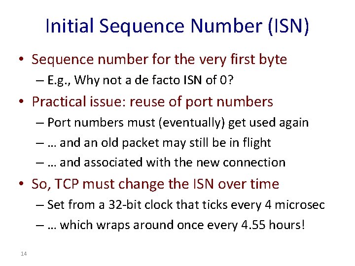 Initial Sequence Number (ISN) • Sequence number for the very first byte – E.