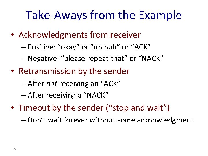 Take-Aways from the Example • Acknowledgments from receiver – Positive: “okay” or “uh huh”