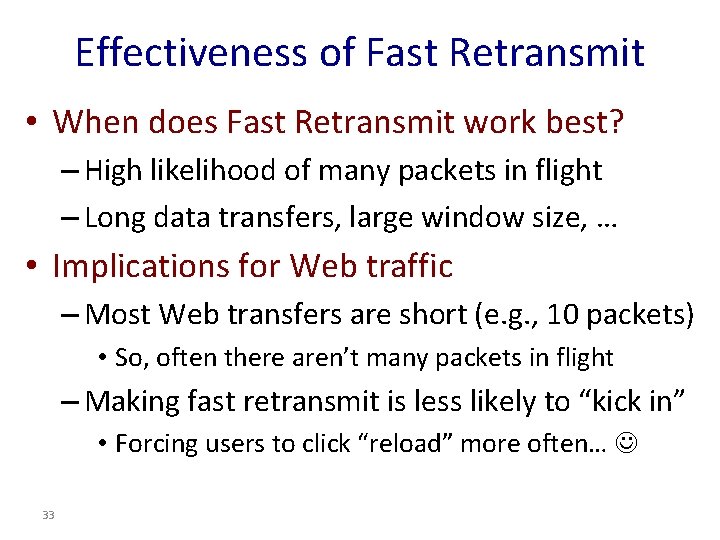 Effectiveness of Fast Retransmit • When does Fast Retransmit work best? – High likelihood